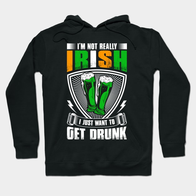 I'm Not Really Irish I Just Want To Get Drunk Patrick's Day Hoodie by Albatross